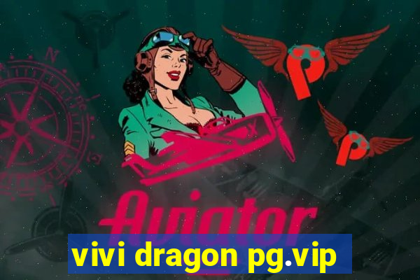 vivi dragon pg.vip